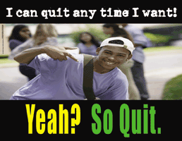 I Can Quit Anytime I Want. So Quit! - Drug Free